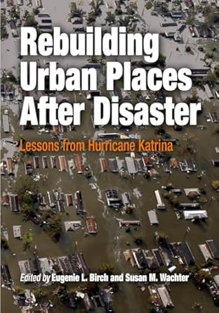 rebuilding urban places after disaster lessons from hurricane katrina 1st edition eugenie l birch ,susan m