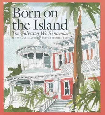 born on the island the galveston we remember 1st edition eugene aubry ,lyda ann quinn thomas ,stephen fox