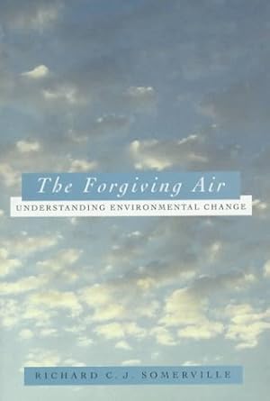 the forgiving air understanding environmental change 1st edition richard c j somerville 0520088905,