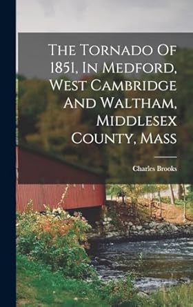 the tornado of 1851 in medford west cambridge and waltham middlesex county mass 1st edition charles brooks