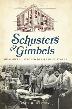 schusters and gimbels milwaukees beloved department stores 1st edition paul geenen 1609493893, 978-1609493899