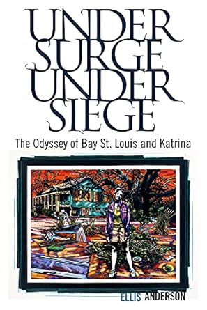 under surge under siege the odyssey of bay st louis and katrina 1st edition ellis anderson 1604735023,