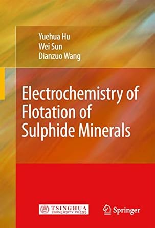 electrochemistry of flotation of sulphide minerals 1st edition yuehua hu ,wei sun ,dianzuo wang 3540921788,
