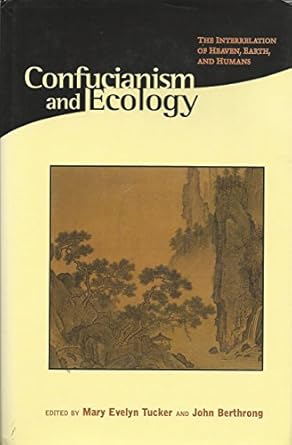 confucianism and ecology the interrelation of heaven earth and humans 1st edition mary evelyn tucker ,john