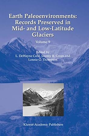 earth paleoenvironments records preserved in mid and low latitude glaciers 1st edition l dewayne cecil
