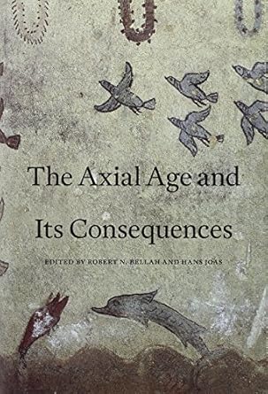 the axial age and its consequences 1st edition robert n bellah ,hans joas 0674066499, 978-0674066496