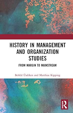 history in management and organization studies 1st edition matthias kipping ,behlul usdiken 1138720917,