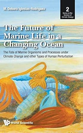 future of marine life in a changing ocean the the fate of marine organisms and processes under climate change