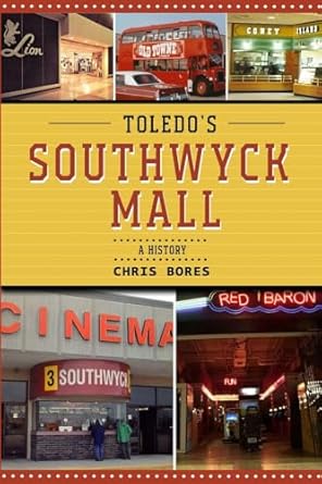 toledos southwyck mall a history 1st edition chris bores 1300837357, 978-1300837350