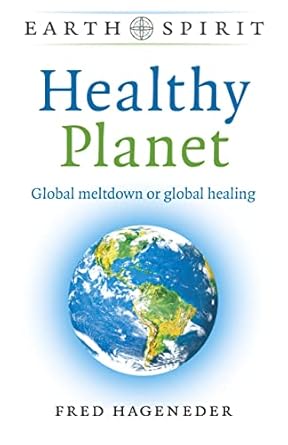 healthy planet global meltdown or global healing 1st edition fred hageneder 1789048303, 978-1789048308