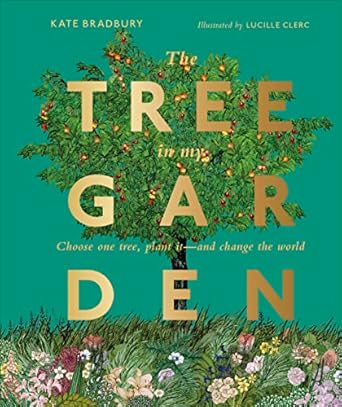 the tree in my garden choose one tree plant it and change the world 1st edition dk 0744026938, 978-0744026931