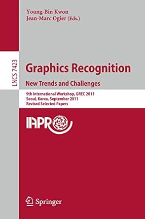 graphics recognition new trends and challenges 1st edition young bin kwon ,jean marc ogier 3642368239,