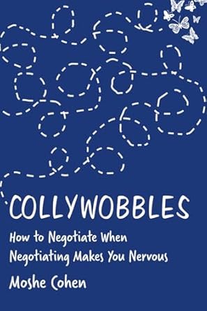 collywobbles how to negotiate when negotiating makes you nervous 1st edition moshe cohen 1735260002,