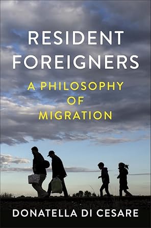 resident foreigners a philosophy of migration 1st edition donatella di cesare 1509533559, 978-1509533558