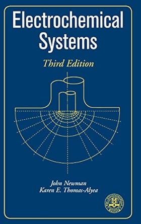 electrochemical systems 1st edition john newman ,karen e thomas alyea 0471477567, 978-0471477563