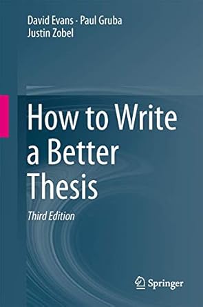 how to write a better thesis 1st edition david evans ,paul gruba ,justin zobel 3319042858, 978-3319042855