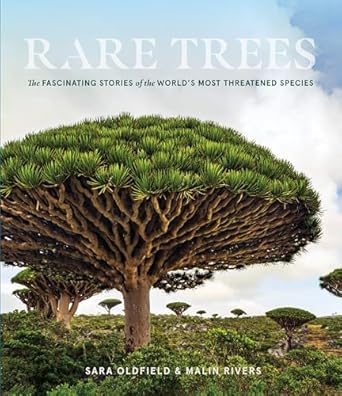 rare trees the fascinating stories of the worlds most threatened species 1st edition sara oldfield ,malin