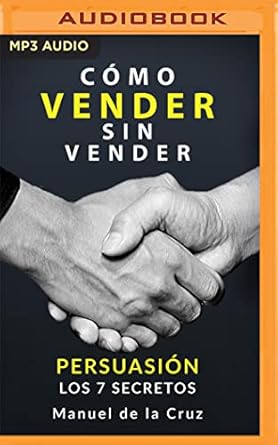 como vender sin vender persuasion los 7 secretos 1st edition manuel de la cruz ,sebastian rosas 1713673479,