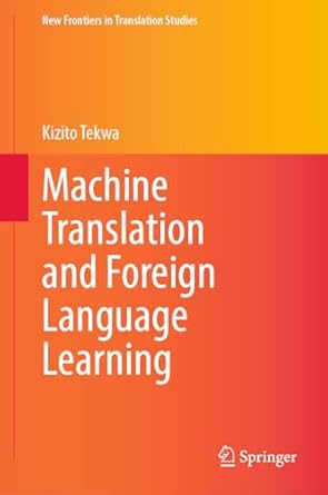 machine translation and foreign language learning 1st edition kizito tekwa 981998601x, 978-9819986019