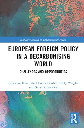 european foreign policy in a decarbonising world 1st edition sebastian oberthur ,dennis tanzler ,emily wright