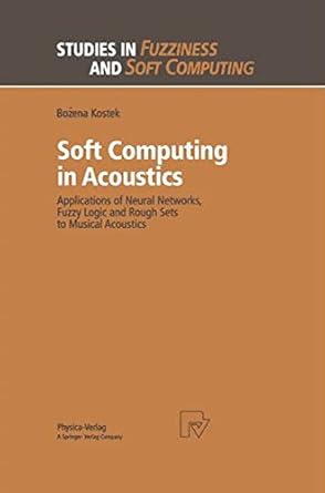 soft computing in acoustics applications of neural networks fuzzy logic and rough sets to musical acoustics