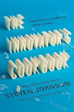 the innovators cookbook essentials for inventing what is next 1st edition steven johnson 1594485585,