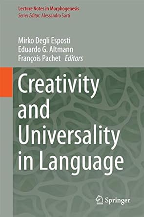 creativity and universality in language 1st edition mirko degli esposti ,eduardo g altmann ,francois pachet