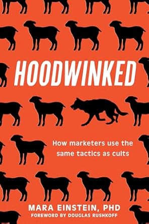 hoodwinked how marketers use the same tactics as cults 1st edition mara einstein ,douglas rushkoff