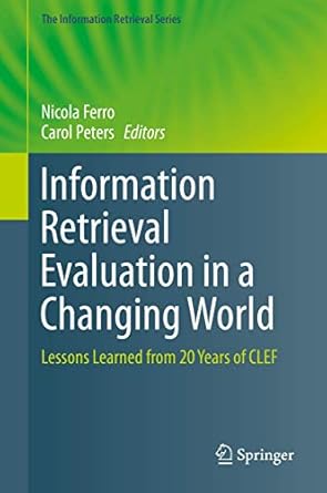 information retrieval evaluation in a changing world lessons learned from 20 years of clef 1st edition nicola