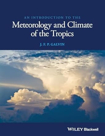 an introduction to the meteorology and climate of the tropics 1st edition j f p galvin 1119086221,
