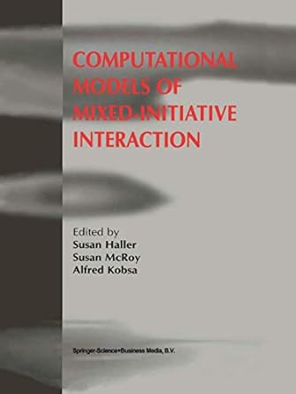computational models of mixed initiative interaction 1st edition susan haller ,susan mcroy ,alfred kobsa