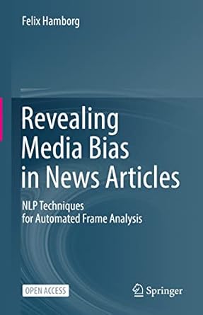 revealing media bias in news articles nlp techniques for automated frame analysis 1st edition felix hamborg