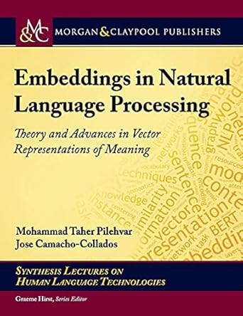 embeddings in natural language processing theory and advances in vector representations of meaning 1st