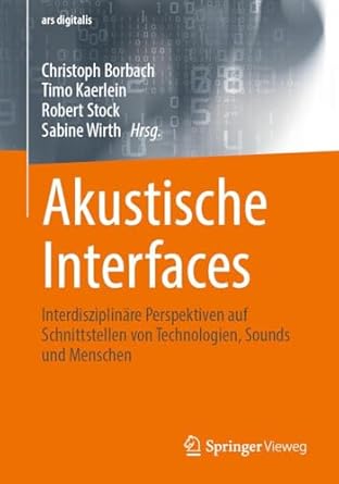 akustische interfaces interdisziplinare perspektiven auf schnittstellen von technologien sounds und menschen