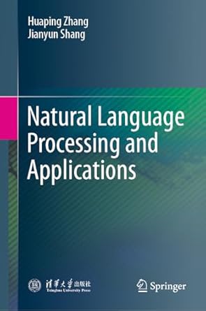 natural language processing and applications 1st edition huaping zhang ,jianyun shang 9819797381,