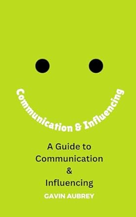 a guide to communication and influencing 1st edition gavin aubrey 1709908238, 978-1709908231