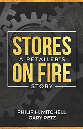 stores on fire a retailers story 1st edition mr philip h mitchell ,mr gary petz 1798107104, 978-1798107102
