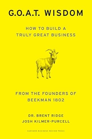 g o a t wisdom how to build a truly great business from the founders of beekman 1802 1st edition dr brent