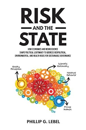 risk and the state how economics and neuroscience shape political legitimacy to address geopolitical