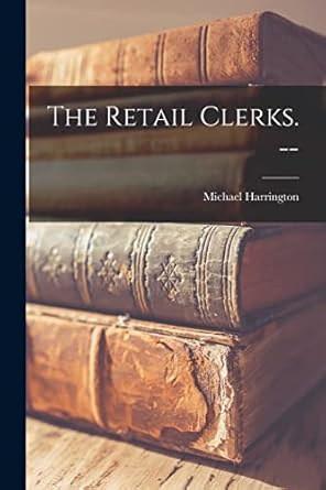 the retail clerks 1st edition michael 1928 harrington 1014024706, 978-1014024701