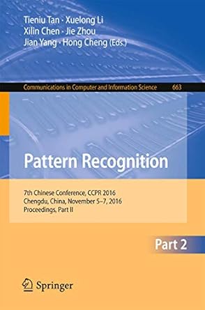 pattern recognition 7th chinese conference ccpr 2016 chengdu china november 5 7 2016 proceedings part ii 1st