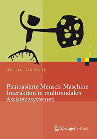 planbasierte mensch maschine interaktion in multimodalen assistenzsystemen 1st edition bernd ludwig