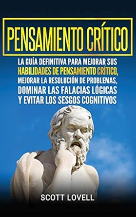 pensamiento critico la guia definitiva para mejorar sus habilidades de pensamiento critico mejorar la