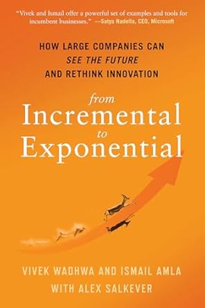 from incremental to exponential how large companies can see the future and rethink innovation 1st edition