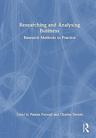 researching and analysing business research methods in practice 1st edition pantea foroudi ,charles dennis