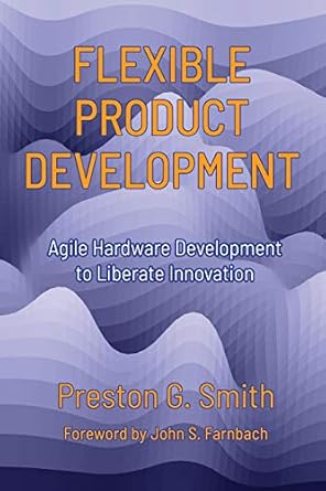 flexible product development agile hardware development to liberate innovation 1st edition preston g smith