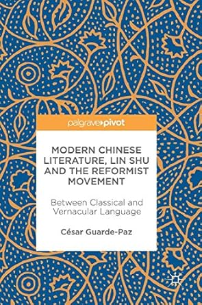 modern chinese literature lin shu and the reformist movement between classical and vernacular language 1st