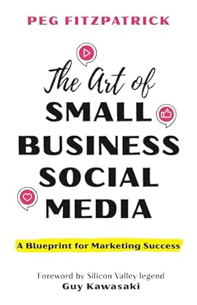 the art of small business social media a blueprint for marketing success 1st edition peg fitzpatrick ,guy