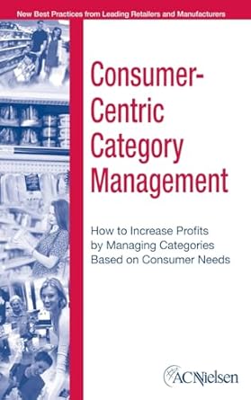 consumer centric category management how to increase profits by managing categories based on consumer needs