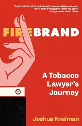 firebrand a tobacco lawyers journey 1st edition joshua knelman 0735243816, 978-0735243811